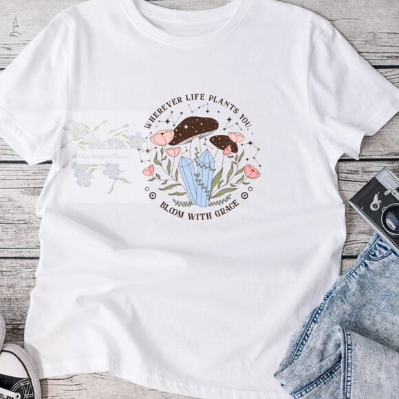 Eclectic Wallflower Tops - Wherever Life Plants You, Bloom with Grace Graphic Tee Shirt